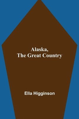 Alaska, the Great Country 1