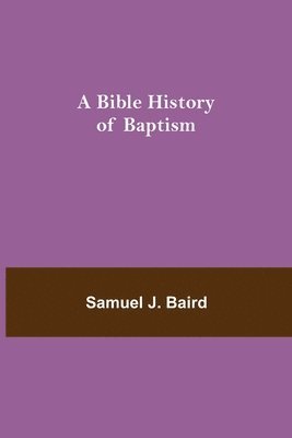 bokomslag A Bible History of Baptism