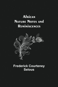 bokomslag African Nature Notes and Reminiscences