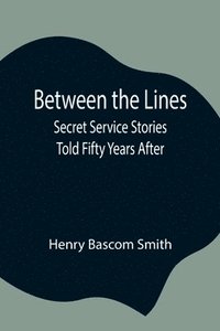 bokomslag Between the Lines; Secret Service Stories Told Fifty Years After