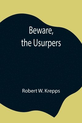Robert W Krepps - Beware, The Usurpers, Häftad