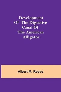 bokomslag Development of the Digestive Canal of the American Alligator