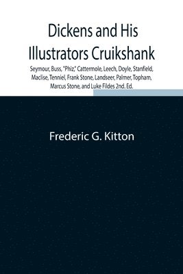 bokomslag Dickens and His Illustrators Cruikshank, Seymour, Buss, ""Phiz,"" Cattermole, Leech, Doyle, Stanfield, Maclise, Tenniel, Frank Stone, Landseer, Palmer, Topham, Marcus Stone, and Luke Fildes 2nd. Ed.