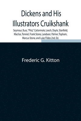 bokomslag Dickens and His Illustrators Cruikshank, Seymour, Buss, Phiz, Cattermole, Leech, Doyle, Stanfield, Maclise, Tenniel, Frank Stone, Landseer, Palmer, Topham, Marcus Stone, and Luke Fildes 2nd. Ed.