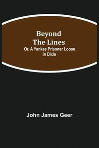 bokomslag Beyond the Lines; Or, A Yankee Prisoner Loose in Dixie