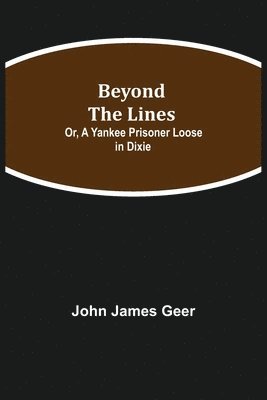 bokomslag Beyond the Lines; Or, A Yankee Prisoner Loose in Dixie