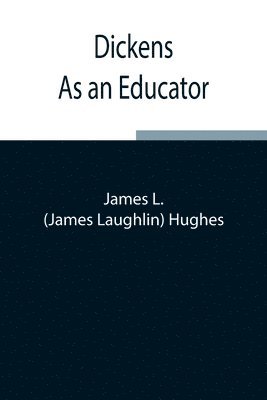 Dickens As an Educator 1