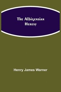 bokomslag The Albigensian Heresy