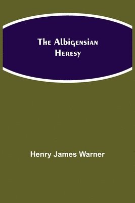 The Albigensian Heresy 1