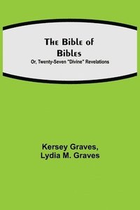 bokomslag The Bible of Bibles; Or, Twenty-Seven Divine Revelations