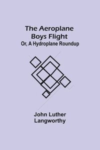 bokomslag The Aeroplane Boys Flight; Or, A Hydroplane Roundup