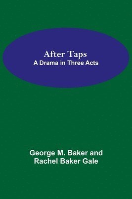 George M Baker and Rachel Baker Gale, George M. Baker and Rachel Baker Gale - After Taps; A Drama In Three Acts, Häftad