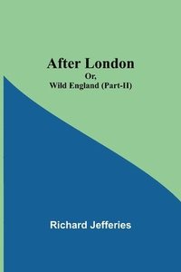 bokomslag After London; Or, Wild England (Part-II)