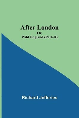 bokomslag After London; Or, Wild England (Part-II)