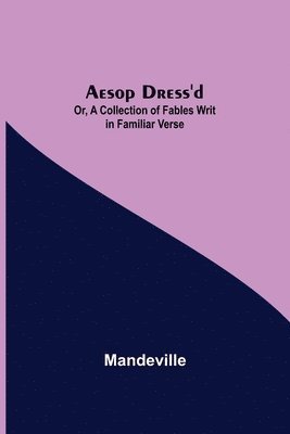 bokomslag Aesop Dress'd; Or, A Collection of Fables Writ in Familiar Verse