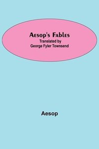 bokomslag Aesop's Fables; Translated by George Fyler Townsend