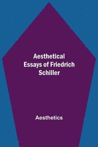 bokomslag Aesthetical Essays of Friedrich Schiller