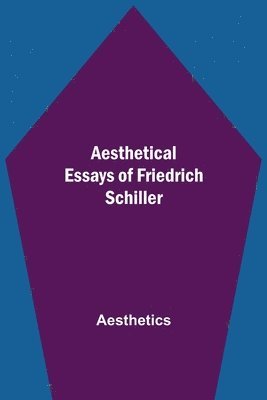 bokomslag Aesthetical Essays of Friedrich Schiller