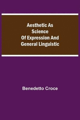 bokomslag Aesthetic as Science of Expression and General Linguistic