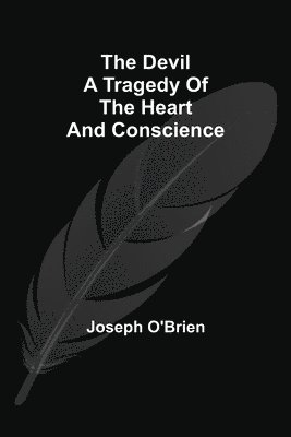 Devil A Tragedy Of The Heart And Conscience