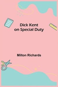 bokomslag Dick Kent on Special Duty