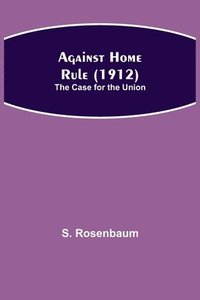 bokomslag Against Home Rule (1912); The Case for the Union