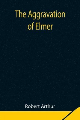 The Aggravation of Elmer 1