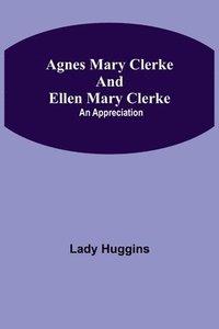 bokomslag Agnes Mary Clerke and Ellen Mary Clerke