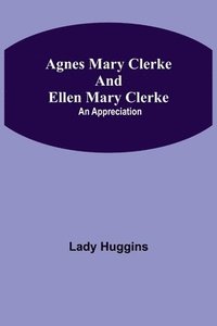 bokomslag Agnes Mary Clerke and Ellen Mary Clerke