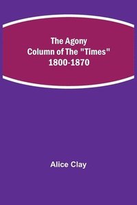 bokomslag The Agony Column of the Times 1800-1870