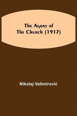Nikolaj Velimirovic - Agony Of The Church (1917), Häftad