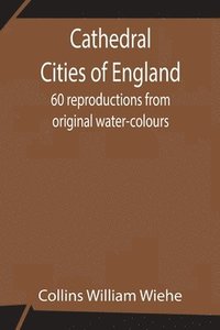 bokomslag Cathedral Cities of England; 60 reproductions from original water-colours