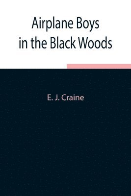 E J Craine, E. J. Craine - Airplane Boys In The Black Woods, Häftad