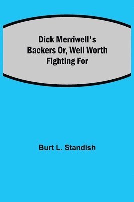 bokomslag Dick Merriwell's Backers Or, Well Worth Fighting For