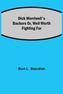 bokomslag Dick Merriwell's Backers Or, Well Worth Fighting For