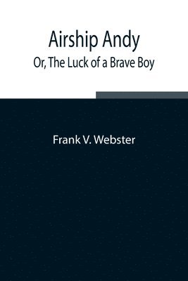 bokomslag Airship Andy; Or, The Luck of a Brave Boy