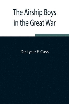 bokomslag Airship Boys in the Great War; or, The Rescue of Bob Russell