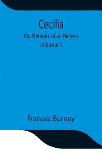 bokomslag Cecilia; Or, Memoirs of an Heiress (Volume I)