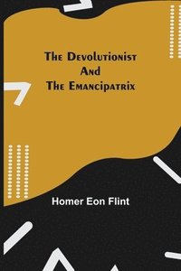 bokomslag The Devolutionist and The Emancipatrix