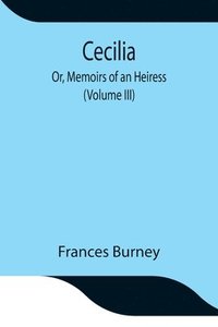 bokomslag Cecilia; Or, Memoirs of an Heiress (Volume III)