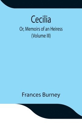 bokomslag Cecilia; Or, Memoirs of an Heiress (Volume III)