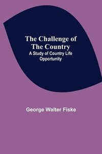 bokomslag The Challenge of the Country; A Study of Country Life Opportunity