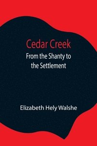 bokomslag Cedar Creek; From the Shanty to the Settlement