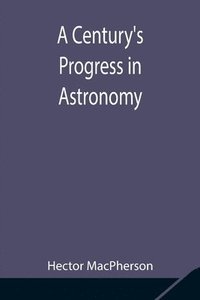 bokomslag A Century's Progress in Astronomy