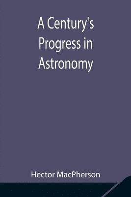 A Century's Progress in Astronomy 1