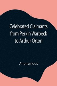 bokomslag Celebrated Claimants from Perkin Warbeck to Arthur Orton