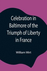 bokomslag Celebration in Baltimore of the Triumph of Liberty in France