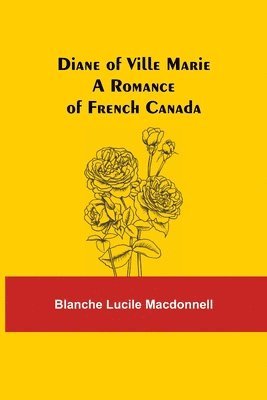 Diane of Ville Marie A Romance of French Canada 1