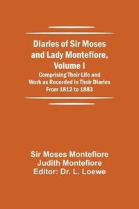 bokomslag Diaries of Sir Moses and Lady Montefiore, Volume I Comprising Their Life and Work as Recorded in Their Diaries From 1812 to 1883