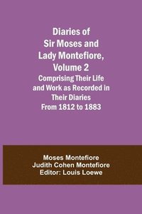 bokomslag Diaries of Sir Moses and Lady Montefiore, Volume 2 Comprising Their Life and Work as Recorded in Their Diaries From 1812 to 1883